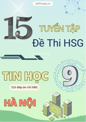 Tuyển tập 15 Đề thi HSG môn Tin học 9 tại TP.Hà Nội (Có đáp án chi tiết)